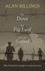 The Dove, the Fig Leaf and the Sword: Why Christianity Changes Its Mind About War Cover Image