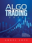 Algo Trading 2022: Techniques and Algorithmic Trading Systems for Successful Investing By Angel Love Cover Image