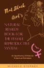 The Black Girl's Natural Remedy Book For The Female Reproductive System By Michele Stepney Cover Image