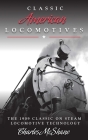 Classic American Locomotives: The 1909 Classic on Steam Locomotive Technology By Charles McShane Cover Image