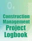 Construction Management Project Logbook: Construction Site Tracker to Record Workforce, Tasks, Schedules, Construction Daily Report and More for Chief Cover Image