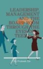 Leadership, Management and the Board Room Through the Eyes of a Teenager Cover Image