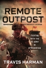 Remote Outpost: Fighting with the US Army in Afghanistan Cover Image