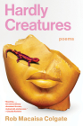 Hardly Creatures: Poems By Rob Macaisa Colgate Cover Image
