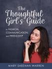 The Thoughtful Girls Guide to Fashion, Communication, and Friendship By Mary Sheehan Warren Cover Image