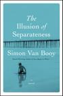 The Illusion of Separateness: A Novel By Simon Van Booy Cover Image