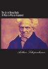 The Art of Being Right: 38 Ways to Win an Argument By Arthur Schopenhauer Cover Image