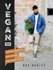 Vegan 100: Over 100 Incredible Recipes from Avant-Garde Vegan Cover Image