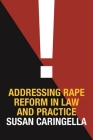 Addressing Rape Reform in Law and Practice By Susan Caringella Cover Image