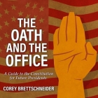 The Oath and the Office Lib/E: A Guide to the Constitution for Future Presidents By Corey Brettschneider, Mike Chamberlain (Read by) Cover Image