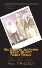 Who Wants To Live Forever - Queen: Life After Freddie Mercury: Featuring Brian May, Roger Taylor, Adam Lambert & Paul Rodgers By Neil Daniels Cover Image