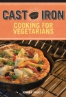Cast Iron Cooking for Vegetarians By Joanna Pruess, Battman (By (photographer)) Cover Image