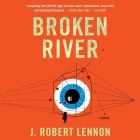 Broken River By J. Robert Lennon, Hillary Huber (Read by) Cover Image
