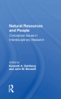 Natural Resources and People: Conceptual Issues in Interdisciplinary Research By Kenneth A. Dahlberg (Editor), John W. Bennett (Editor) Cover Image