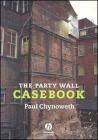 The Party Wall Casebook By Paul Chynoweth Cover Image
