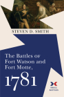 The Battles of Fort Watson and Fort Motte, 1781 (Small Battles) By Steven D. Smith Cover Image