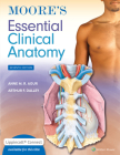 Moore's Essential Clinical Anatomy By Anne M. R. Agur, BSc (OT), MSc, PhD, FAAA, Arthur F. Dalley II, PhD, FAAA Cover Image