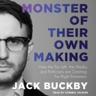 Monster of Their Own Making Lib/E: How the Far Left, the Media, and Politicians Are Creating Far-Right Extremists By Chris MacDonnell (Read by), Jack Buckby, Dominic Vaughn (Read by) Cover Image