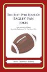 The Best Ever Book of Eagles' Fan Jokes: Lots and Lots of Jokes Specially Repurposed for You-Know-Who By Mark Geoffrey Young Cover Image