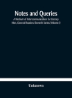Notes and queries; A Medium of Intercommunication for Literary Men, General Readers Eleventh Series (Volume I) Cover Image