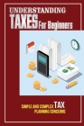 Understanding Taxes For Beginners: Simple And Complex Tax Planning Concerns: Understanding Taxes Guide By Katlyn Pliler Cover Image