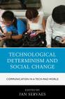 Technological Determinism and Social Change: Communication in a Tech-Mad World By Jan Servaes (Editor), Valentina Bau (Contribution by), Melissa Brough (Contribution by) Cover Image