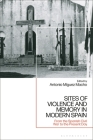 Sites of Violence and Memory in Modern Spain: From the Spanish Civil War to the Present Day By Antonio Míguez Macho (Editor) Cover Image