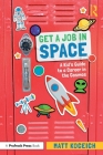Get a Job in Space: A Kid's Guide to a Career in the Cosmos By Matt Koceich Cover Image
