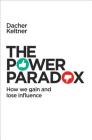 The Power Paradox: How We Gain and Lose Influence By Dacher Keltner Cover Image