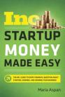 Startup Money Made Easy: The Inc. Guide to Every Financial Question about Starting, Running, and Growing Your Business By Maria Aspan Cover Image