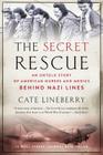The Secret Rescue: An Untold Story of American Nurses and Medics Behind Nazi Lines By Cate Lineberry Cover Image