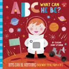 ABC for Me: ABC What Can He Be?: Boys can be anything they want to be, from A to Z Cover Image