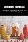 Homemade Kombucha: Simple Guide To Brew Kombucha, Useful Tips, Common Mistakes & Tasty Recipes: Lemon And Ginger Kombucha Recipe By Solange Hongach Cover Image