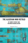 The Algerian War Retold: Of Camus's Revolt and Postwar Reconciliation (Routledge Interdisciplinary Perspectives on Literature) Cover Image