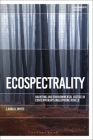 Ecospectrality: Haunting and Environmental Justice in Contemporary Anglophone Novels (Environmental Cultures) By Laura A. White Cover Image