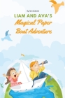 Liam and Ava's Magical Paper Boat Adventure By Jessie Johnson, Tara Johnson Cover Image