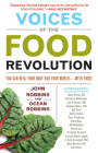 Voices of the Food Revolution: You Can Heal Your Body and Your World with Food! By John Robbins, Ocean Robbins Cover Image