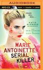 Marie Antoinette, Serial Killer By Katie Alender, Erin Spencer (Read by), Elea Oberon (Read by) Cover Image