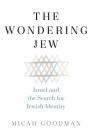 The Wondering Jew: Israel and the Search for Jewish Identity By Micah Goodman, Eylon Levy (Translated by) Cover Image