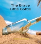 The Brave Little Bottle By Tracy Carol Taylor Cover Image