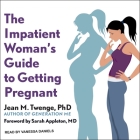 The Impatient Woman's Guide to Getting Pregnant By Jean M. Twenge, Sarah Appleton (Contribution by), Vanessa Daniels (Read by) Cover Image