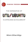 The imperative of Utu / Ubuntu in Africana scholarship By Micere Mugo Cover Image