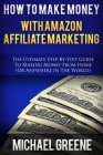 How To Make Money With Amazon Affiliate Marketing: The Ultimate Step-By-Step Guide To Making Money From Home By Michael Greene Cover Image