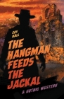 The Hangman Feeds the Jackal: A Gothic Western Cover Image