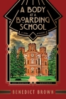 A Body at a Boarding School: A 1920s Mystery By Benedict Brown Cover Image