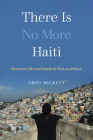 There Is No More Haiti: Between Life and Death in Port-au-Prince Cover Image