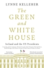 The Green & White House: Ireland and the US Presidents Cover Image