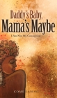 Daddy's Baby, Mama's Maybe: I Am Not My Conception Cover Image