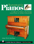 Automatic Pianos: A Collector's Guide to the Pianola, Barrel Piano, & Aeolian Orchestrelle Cover Image