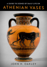 A Guide to Scenes of Daily Life on Athenian Vases (Wisconsin Studies in Classics) Cover Image